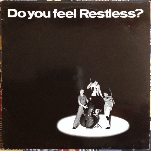 Restless you feel - do,
