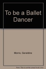 To be a Ballet Dancer (Purnell pursuits) By Geraldine Morris