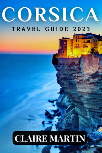 Corsica travel guide 2023 - guide, a