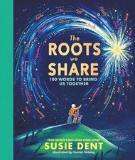 The Roots We Share: 100 Words That Brin..., Dent, Susie