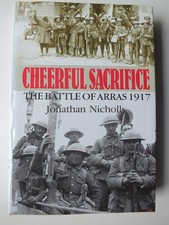 Cheerful Sacrifice: The Battle of Arras, 1917 by Jonathan Nicholls