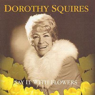 Dorothy squires say - squires:,