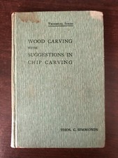 WOOD CARVING WITH SUGGESTIONS IN CHIP CARVING by THOS C. SIMMONDS - H/B