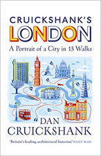 Cruickshank?s London: A Portrait of a City in 13 Walks - Cruickshank, Dan