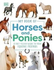 My Book of Horses and Ponies: A Fact-Filled Guide to Your Equine Friends by DK