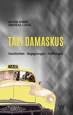 			Taxi Damaskus: Geschichten - Begegnungen - Hoffnungen by Ahmad, Lu*.		