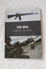 Gordon L Rottman THE M16 Rifle