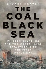 The Coal Black Sea: Winston Churchill and the Worst Naval... - Heaver, Stuart