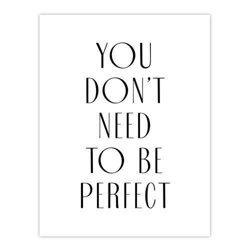 You don need be perfect - need, to