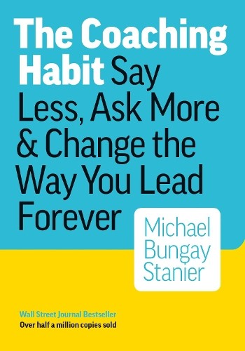 The coaching habit say less - the, habit: