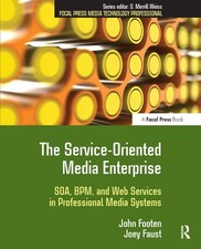The Service-Oriented Media Enterprise: SOA, BPM, and Web Services in Profession
