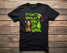 IF I CAN'T BRING MY DOG I AM NOT GOING  T-Shirt Christmas Shirt  GRINCH TEES UK