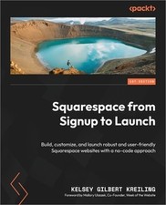 Squarespace from Signup to Launch: Build, customize, and launch robust and user-