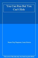 You Can Run But You Can't Hide By Duane Dog Chapman, Laura Morton