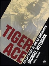 Tiger Ace: Life Story of Panzer Commander Michael Wittmann-Gary 