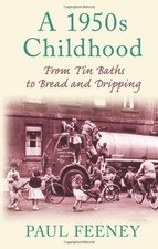 A 1950s Childhood: From Tin Baths to Bread and Dripping By Paul .9780752450117
