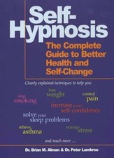Self-Hypnosis: The Complete Guide to Better Health and Self-change By Brian M.