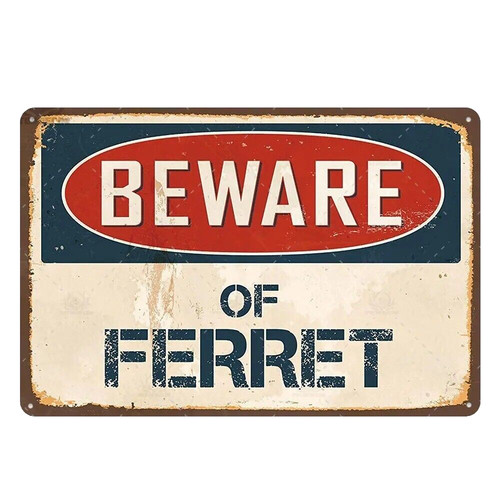 Beware ferret metal - of, tin