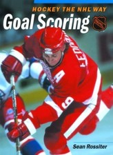 Ice Hockey: Goal Scoring (Hockey the NHL way) By Sean Rossiter