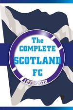 The Complete Scotland FC 1872-2020 - Scottish Football Team Full Statistics book