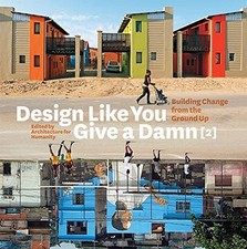 Design Like You Give a Damn 2: Building Change from the Ground U