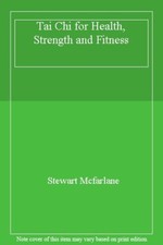Tai Chi for Health, Strength and Fitness By  Stewart Mcfarlane