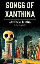 Songs of Xanthina: Heard Upon Entering Plutonium (Gate to... - Kinlin, Matthew