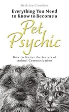 Everything you Need to Know About Becoming a Pet... - Lee-Crowther, Beth
