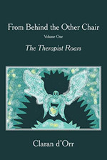 From Behind the Other Chair, Volume One: the Therapist  -  NEW Claran D'orr 2009