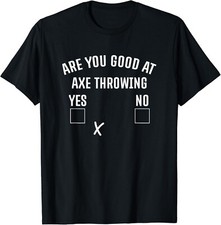 Are You Good At Axe Throwing_ Axe Launcher Gifts Unisex T-Shirt