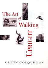 THE ART OF WALKING UPRIGHT By