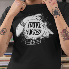 You're F*cked Black  T-Shirt Top - Goth Gypsy Fortune Teller Crystal Ball Tarot