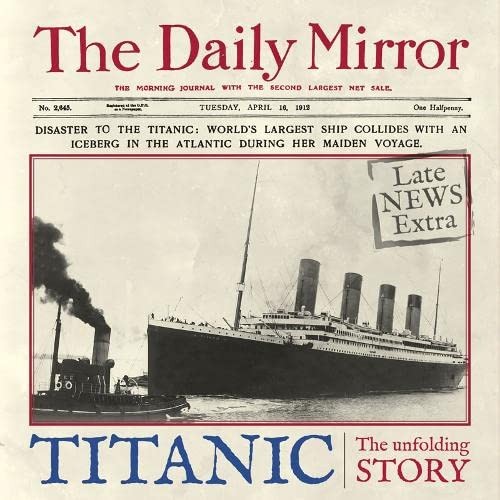 Titanic the unfolding story - the,