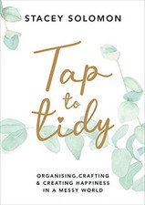 Tap to Tidy: Organising, Crafting & Creating Happiness in ... by Solomon, Stacey