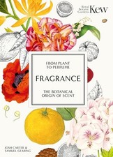 Kew - Fragrance: From plant to perfume, the botanical origins... - Carter, Josh