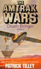 Amtrak Wars Vol.5: DEATH-BRINGER: Bk.5 (The Amtrak Wars) - Tilley, Patrick