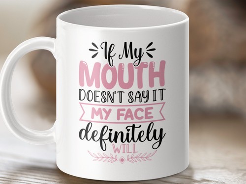 Funny quote mug my mouth - funny,