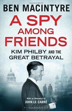 A Spy Among Friends: Kim Philby and the Great Betrayal By Ben Macintyre