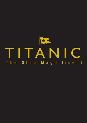 Titanic the ship magnificent - titanic,