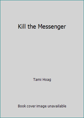 Kill the messenger - by, tami