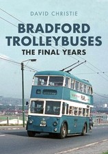 Bradford Trolleybuses: The Final Years - 9781445694795