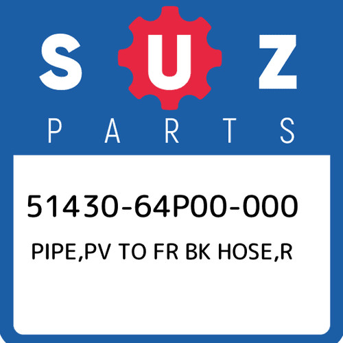 51430 64p00 000 - suzuki, pipe,pv