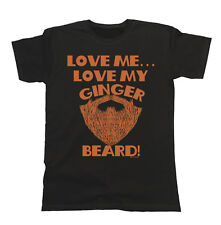 Love Me Love My GINGER Beard Funny Mens  T-Shirt Bearded Hipster Gift Top