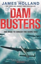 Dam Busters: The Race to Smash the Dams, 1943-James Holland, 9780552163415