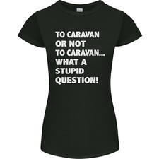 Caravan or Not to? What a Stupid Question Womens Petite Cut T-Shirt