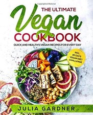 The Ultimate Vegan Cookbook: Quick and Healthy Vegan Recipes For