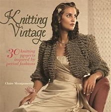 Knitting Vintage : 30 Knitting Projects Inspired by Period Fashio