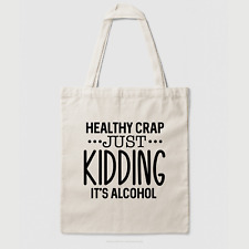 Funny Tote Bag – Healthy Crap Just Kidding It’s Alcohol – Handmade Cotton Gift