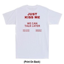 Just Kiss Me We Can Talk Later Mas Amor Por Favor Quote Print On Back T-Shirt