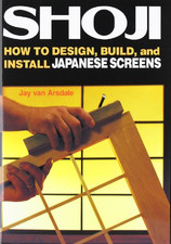 Shoji: How to Design, Build and Install Japanese Screens... - Arsdale, Jay Van